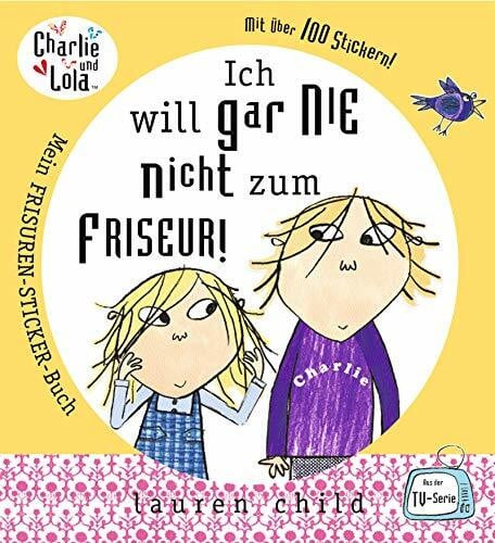 Thilo, Karen Charlie und Lola: Ich will gar nie nicht zum Friseur! Mein Frisuren-Sticker-Buch