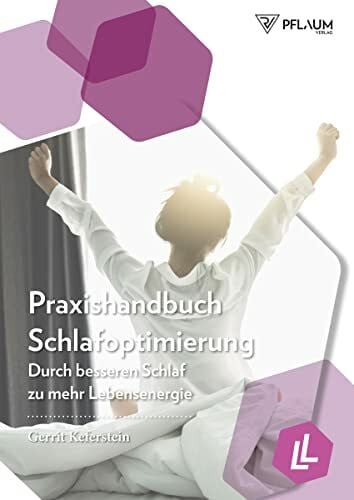 Gerrit Keferstein Praxishandbuch Schlafoptimierung. Durch besseren Schlaf zu mehr Lebensenergie. Schlafstörungen und Schlafprobleme überwinden, optimale Schlafdauer ermitteln, Insulin- und Immunsystem stärken.
