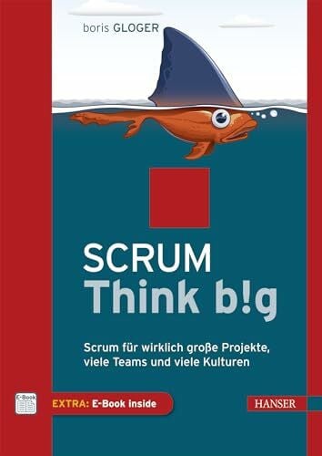 Gloger, Boris Scrum Think big: Scrum für wirklich große Projekte, viele Teams und viele Kulturen