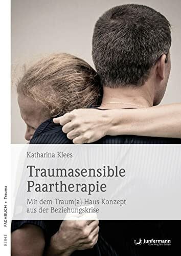 Huber, Michaela Junfermann Verlag Traumasensible Paartherapie: Mit dem Traum(a)-Haus-Konzept aus der Beziehungskrise
