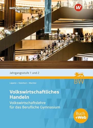 Lüpertz, Viktor Volkswirtschaftliches Handeln: Volkswirtschaftslehre für das Berufliche Gymnasium in Baden-Württemberg, Jgst. 1 + 2 Schulbuch (Volks- und ... Berufliche Gymnasium in Baden-Württemberg)