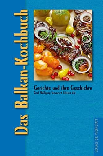 Sievers, Gerd Wolfgang Das Balkan-Kochbuch: Gerichte und ihre Geschichte
