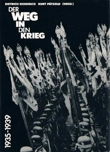 Dietrich Eichholtz Der Weg in den Krieg: Studien zur Geschichte der Vorkriegsjahre (1935/36 bis 1939)