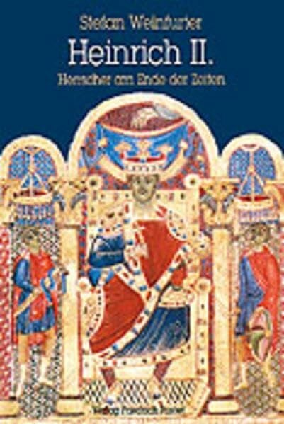 Weinfurter, Stefan Heinrich II. (1002-1024): Herrscher am Ende der Zeiten (Biografien)