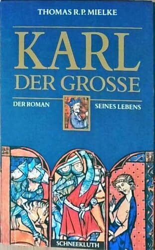 Mielke, Thomas R Karl der Grosse: Der Roman seines Lebens