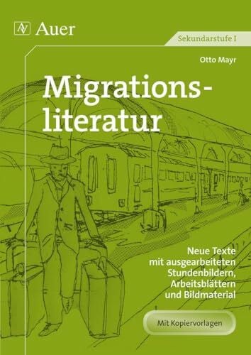 Mayr, Otto Migrationsliteratur: Neue Texte mit ausgearbeiteten Stundenbildern, Arbeitsblättern und Bildmaterial (5. bis 10. Klasse) (Neue Texte mit Stundenbildern Sekundarstufe)