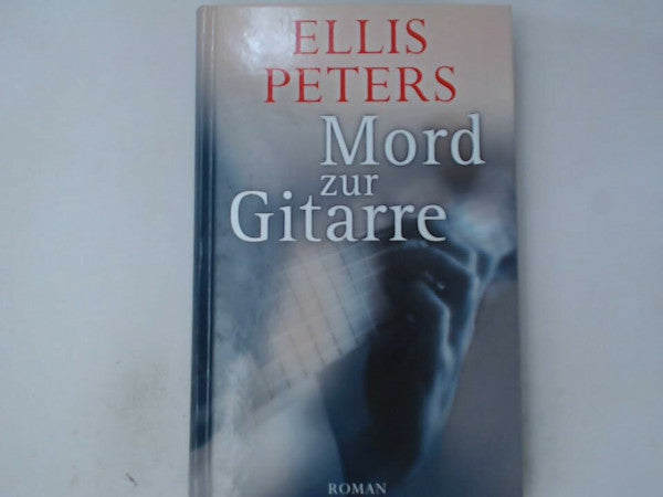 Peters, Ellis Mord zur Gitarre : Kriminalroman.