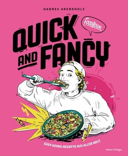 Arendholz, Hannes Quick and Fancy: Easy-going-Rezepte aus aller Welt von Foodboom (Die Lieblingsrezepte von Foodboom)