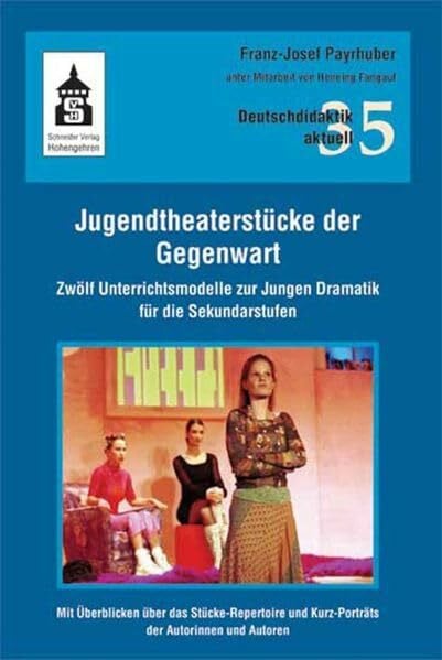 Fangauf, Henning Jugendtheaterstücke der Gegenwart: Zwölf Unterrichtsmodelle zur Jungen Dramatik für die Sekundarstufen (Deutschdidaktik aktuell)
