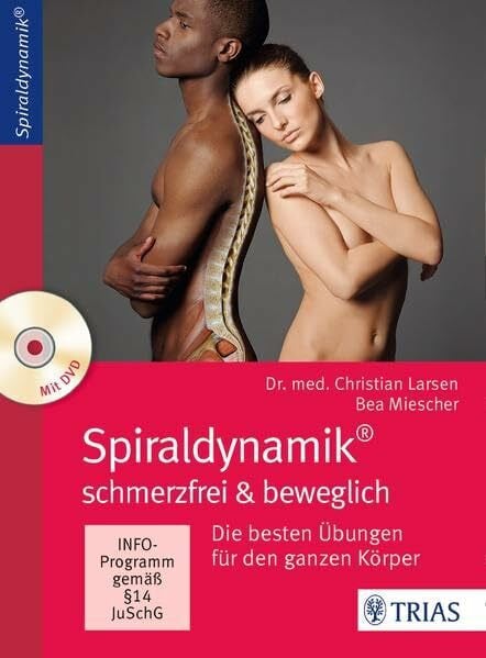 Miescher, Bea Spiraldynamik - schmerzfrei und beweglich: Die besten Übungen für den ganzen Körper