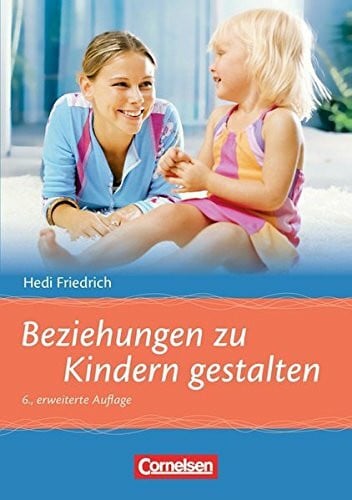 Friedrich, Hedi Beziehungen zu Kindern gestalten (6., erweiterte Auflage): Buch