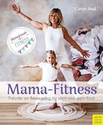 Nagl, Canan Mama-Fitness: Freude an Bewegung für dich und dein Kind