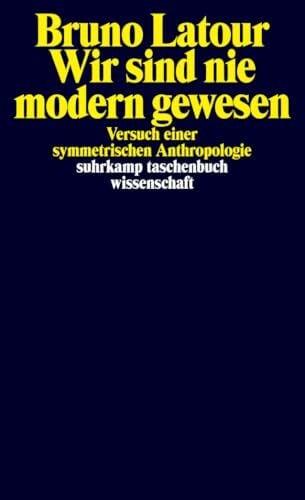 Roßler, Gustav Wir sind nie modern gewesen - Versuch einer symmetrischen Anthropologie