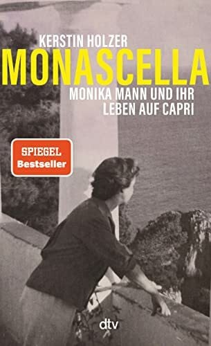 Holzer, Kerstin Monascella: Monika Mann und ihr Leben auf Capri | »Herzzerreißend schön zu lesen« Elke Heidenreich