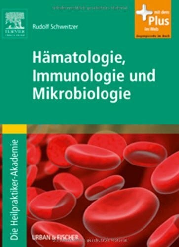Schweitzer, Rudolf Die Heilpraktiker-Akademie. Hämatologie, Immunologie und Mikrobiologie: mit Zugang zum Elsevier-Portal: Mit dem Plus im Web. Zugangscode im Buch