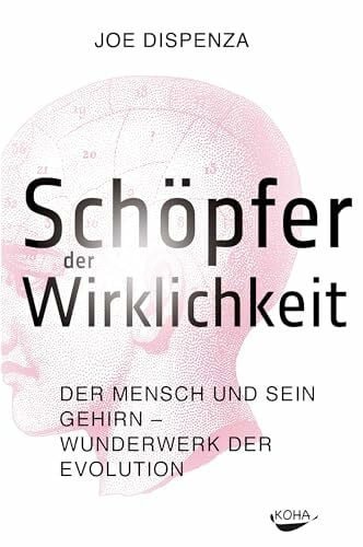 Dr. Joe Dispenza Schöpfer der Wirklichkeit - Der Mensch und sein Gehirn - Wunderwerk der Evolution