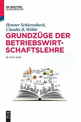 Wöhle, Claudia B. Grundzüge der Betriebswirtschaftslehre (De Gruyter Studium)