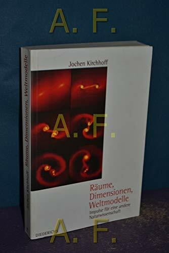 Jochen Kirchhoff Räume, Dimensionen, Weltmodelle. Impulse für eine andere Naturwissenschaft