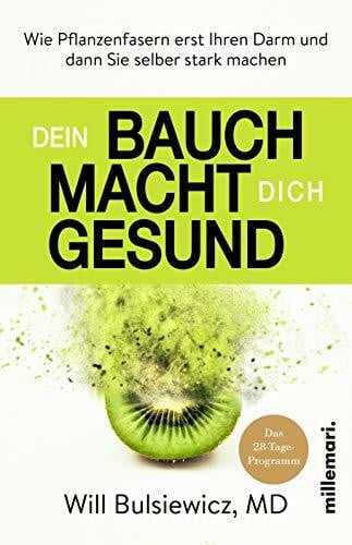Will Bulsiewicz, MD Dein Bauch macht dich gesund: Wie Pflanzenfasern erst Ihren Darm und dann Sie selber stark machen