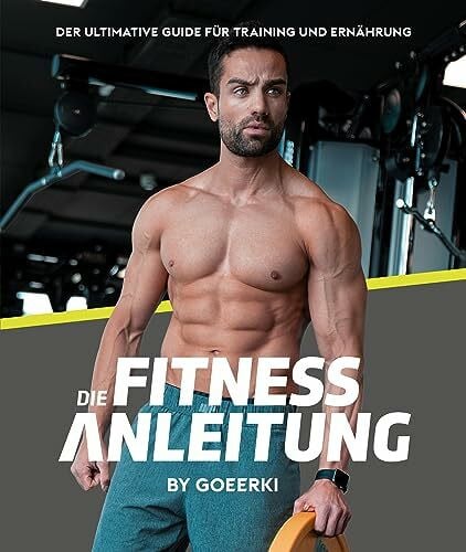Gehrke, Christoph Die Fitnessanleitung Training & Ernährung für Muskelaufbau in einem Buch | Rezepte, Übungen, Trainingspläne | Fitnessbuch für Einsteiger, ... Guide: by Christoph Gehrke (Goeerki)