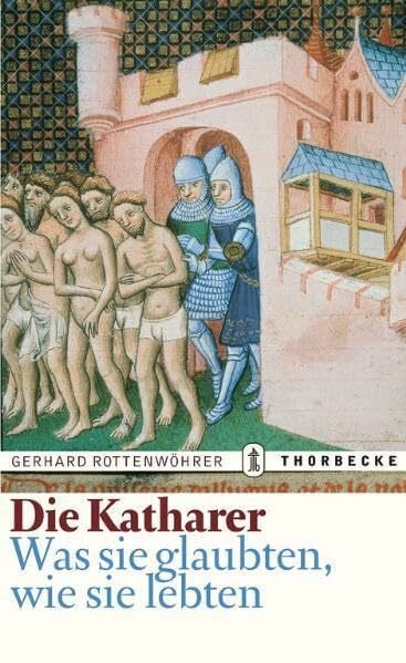 Rottenwöhrer, Gerhard Die Katharer: Was sie glaubten, wie sie lebten