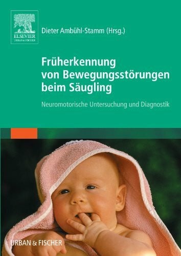 Ambühl-Stamm, Dieter Früherkennung von Bewegungsstörungen beim Säugling: Neuromotorische Untersuchung und Diagnostik