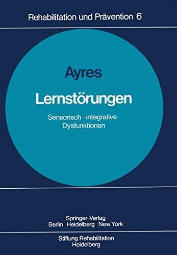 Ayres, A. Jean Lernstörungen: Sensorisch-integrative Dysfunktionen (Rehabilitation und Prävention, 6, Band 6)