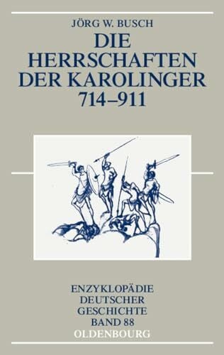 Busch, Jörg W. Die Herrschaften der Karolinger 714-911 (Enzyklopädie deutscher Geschichte, 88, Band 88)
