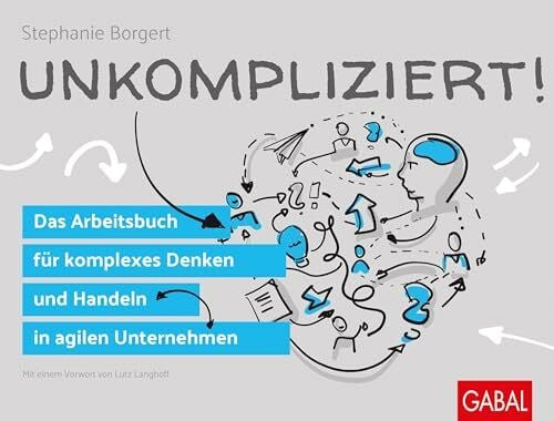 Langhoff, Lutz Unkompliziert!: Das Arbeitsbuch für komplexes Denken und Handeln in agilen Unternehmen (Dein Business)