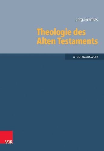 Jeremias, Jörg Theologie des Alten Testaments (Grundrisse zum Alten Testament): Studienausgabe (Grundrisse zum Alten Testament: Das Alte Testament Deutsch, Ergänzungsreihe, Band 6)