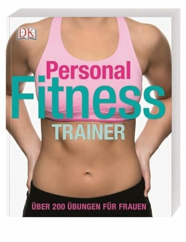 Thompson, Kelly Personal Fitness Trainer: Über 200 Übungen für Frauen