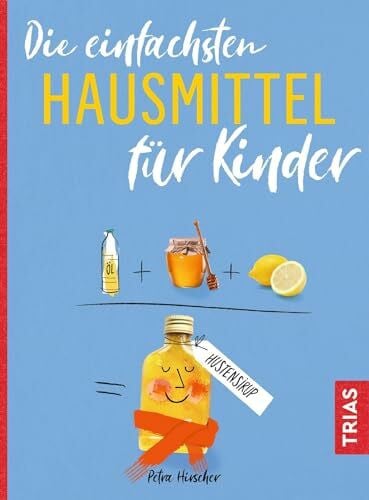 Hirscher, Petra Die einfachsten Hausmittel für Kinder (Die einfachsten aller Zeiten)