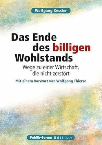 Thierse, Wolfgang Das Ende des billigen Wohlstands: Wege zu einer Wirtschaft, die nicht zerstört
