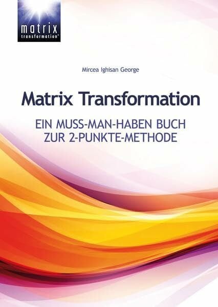Ighisan, Mircea George Matrix Transformation: Ein Muss-man-haben Buch zur 2-Punkte-Methode