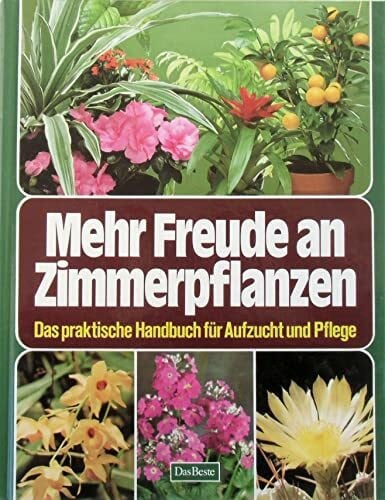 COLLECTIF Mehr Freude an Zimmerpflanzen: Das praktische Handbuch für Aufzucht und Pflege