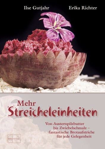 Gutjahr, Ilse Mehr Streicheleinheiten: Von Austernpilzbutter bis Zwiebelschmalz - Fantastische Brotaufstriche für jede Gelegenheit