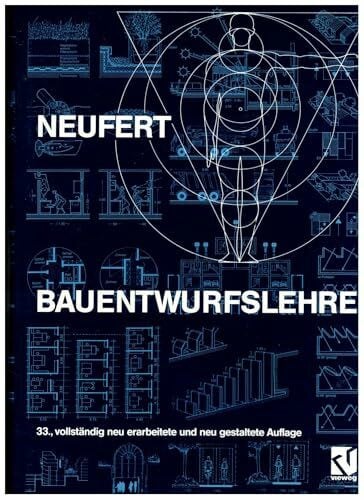 Neufert, Peter Bauentwurfslehre: Grundlagen, Normen, Vorschriften über Anlage, Bau, Gestaltung, Raumbedarf, Raumbeziehungen, Maße für Gebäude, Räume, Einrichtungen, Geräte mit dem Menschen als Maß und Ziel