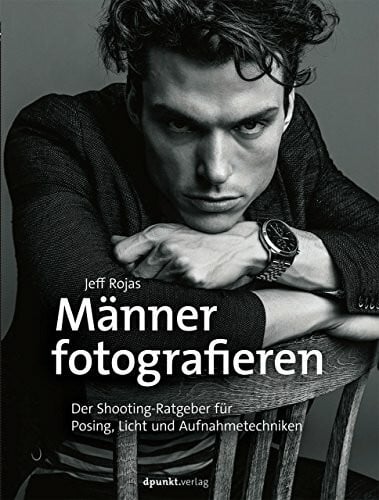Kommer, Isolde Männer fotografieren: Der Shooting-Ratgeber für Posing, Licht und Aufnahmetechniken