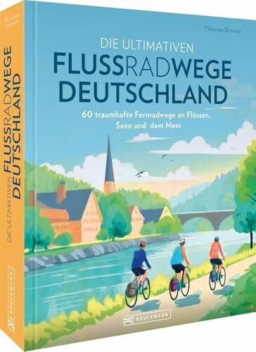 Brönner, Thorsten Radtouren-Führer – Die ultimativen Flussradwege in Deutschland: 60 traumhafte Fernradwege an Flüssen, Seen und dem Meer. Alle Fahrradtouren mit GPS-Tracks zum Download.