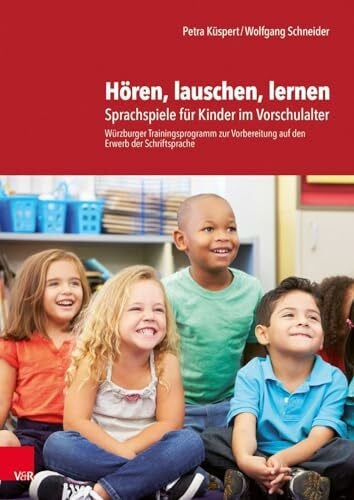 Wolfgang Schneider Hören, lauschen, lernen - Anleitung und Arbeitsmaterial: Sprachspiele für Kinder im Vorschulalter - Würzburger Trainingsprogramm zur Vorbereitung auf den Erwerb der Schriftsprache
