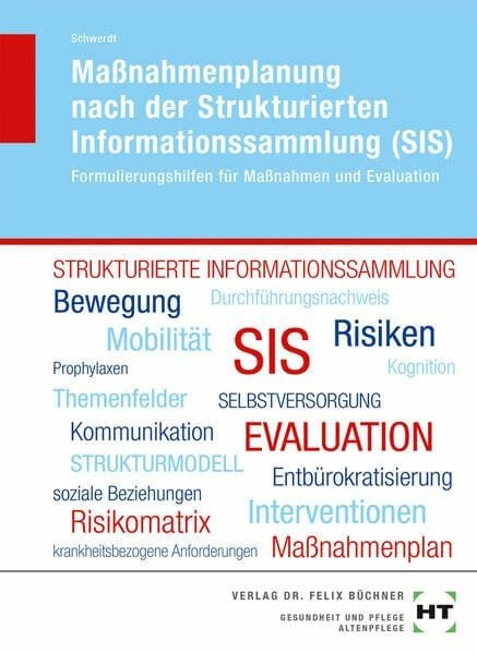Christine Schwerdt Maßnahmenplanung nach der Strukturierten Informationssammlung (SIS): Formulierungshilfen für Maßnahmen und Evaluation