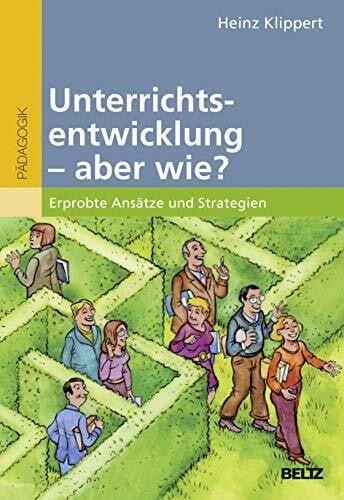 Klippert, Heinz Unterrichtsentwicklung - aber wie?: Erprobte Ansätze und Strategien