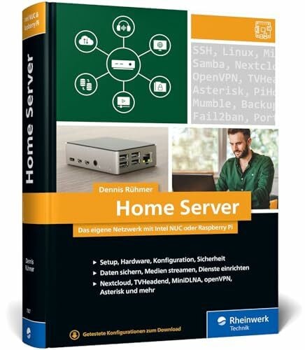 Rühmer, Dennis Home Server: Das eigene Netzwerk mit Intel NUC oder Raspberry Pi. Über 800 Seiten Praxiswissen und Tipps für Maker und Tekkies