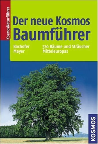 Der neue Kosmos Baumführer. 370 Bäume und Sträucher Mitteleuropas