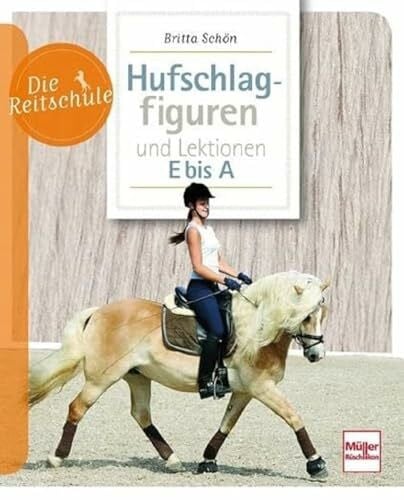Schön, Britta Hufschlagfiguren und Lektionen E bis A (Die Reitschule)