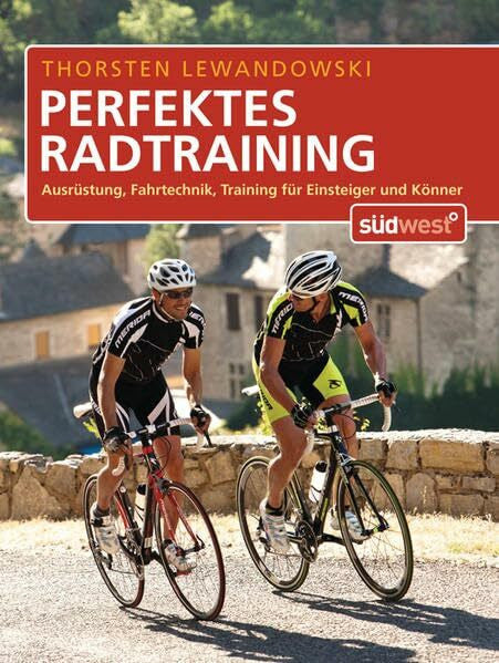 Lewandowski, Thorsten Perfektes Radtraining: Ausrüstung, Fahrtechnik, Training für Einsteiger und Könner