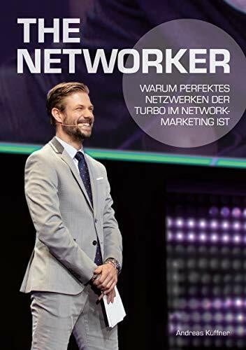 Küffner, Andreas The Networker: Warum perfektes Netzwerken der Turbo im Network-Marketing ist