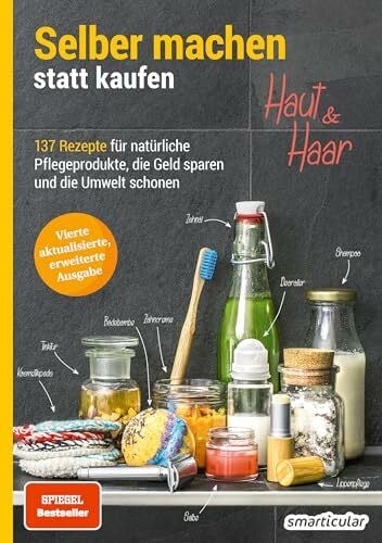 smarticular Verlag Selber machen statt kaufen - Haut und Haar: 137 Rezepte für natürliche Pflegeprodukte, die Geld sparen und die Umwelt schonen