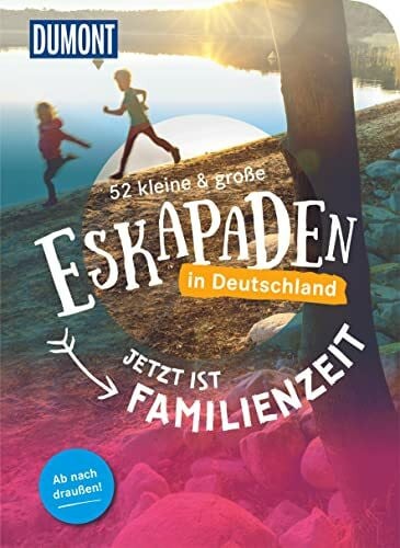 Marion Hahnfeldt 52 kleine & große Eskapaden in Deutschland – Jetzt ist Familienzeit: Ab nach draußen! (DUMONT Eskapaden)