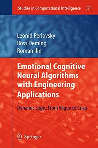 Ilin, Roman Emotional Cognitive Neural Algorithms with Engineering Applications: Dynamic Logic: From Vague to Crisp (Studies in Computational Intelligence, Band 371)